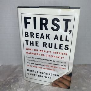 First, Break All the Rules: What the World's Greatest Managers Do Differently, C
